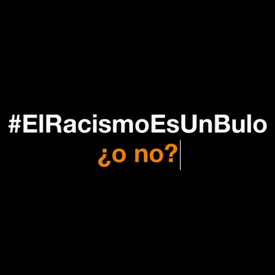 Imagen de la campaña #ElRacismoEsUnBulo